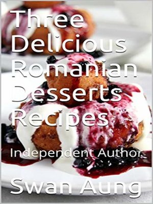 cover image of Three Delicious Romanian Desserts Recipes